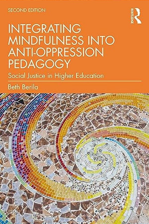 Integrating Mindfulness Into Anti-Oppression Pedagogy: Social Justice In Higher Education-..