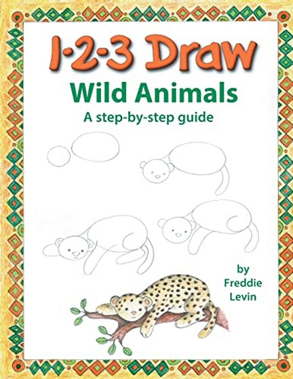 123 Draw Wild Animals: A Step By Step Drawing Guide For Young Artists-..