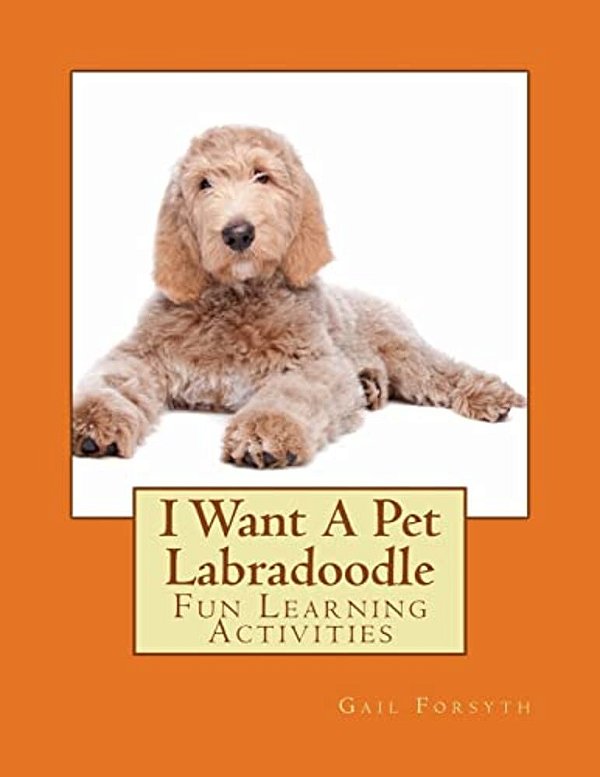 I Want A Pet Labradoodle: Fun Learning Activities-..
