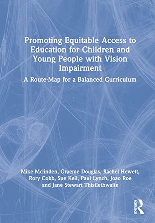 Promoting Equitable Access To Education For Children And Young People With Vision Impairment: A Route-Map For A Balanced Curriculum-..