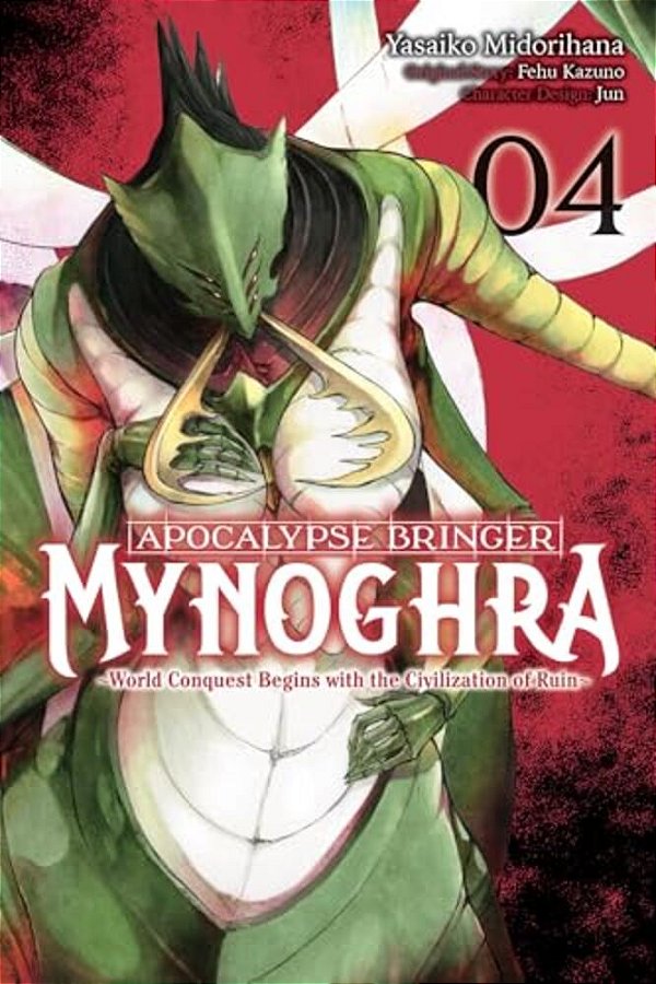 Apocalypse Bringer Mynoghra, Vol. 4 (Manga): World Conquest Begins With The Civilization Of Ruin-..