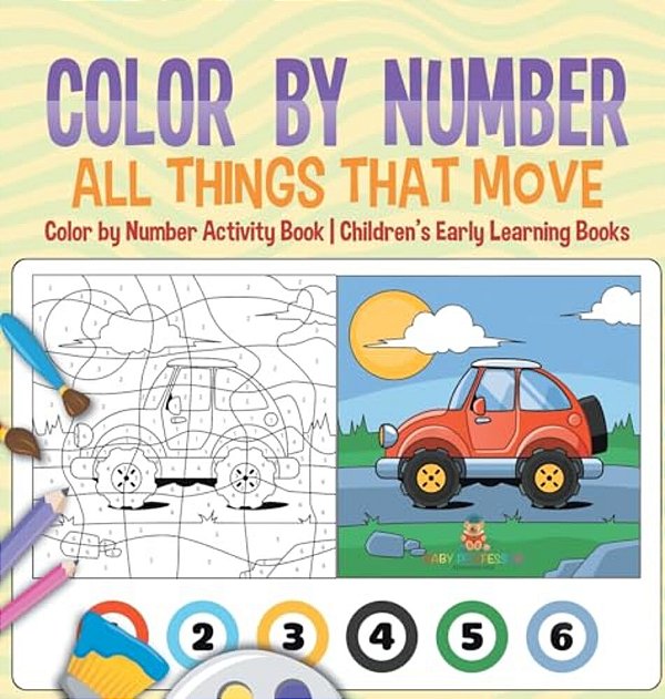 Color By Number: All Things That Move - Color By Number Activity Book Children's Early Learning Books-..
