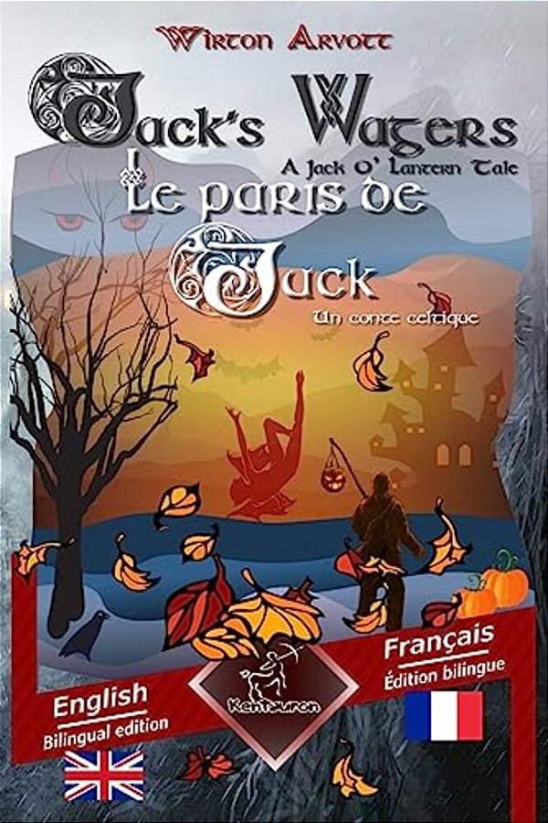 Jack's Wagers (A Jack O' Lantern Tale) - Les Paris De Jack (Un Conte Celtique): Bilingual Parallel Text - Bilingue Avec Le Texte Parallèle: English - -..