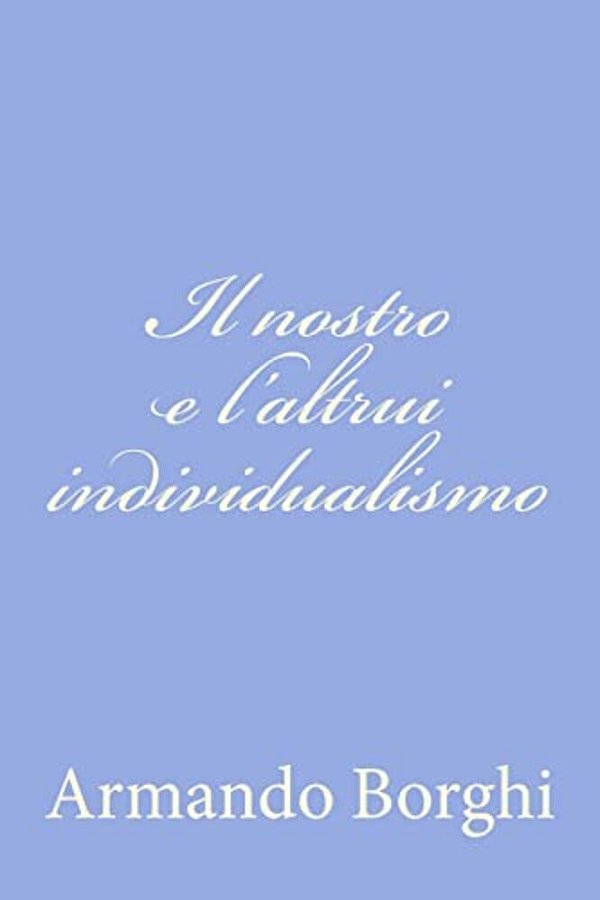 Il Nostro E L'Altrui Individualismo-..