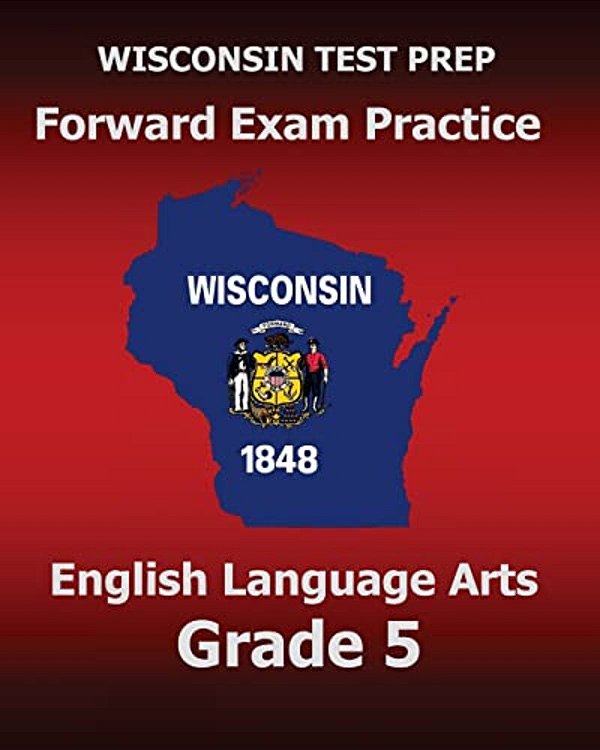 Wisconsin Test Prep Forward Exam Practice English Language Arts Grade 5: Covers Reading, Writing, Language, And Research-..