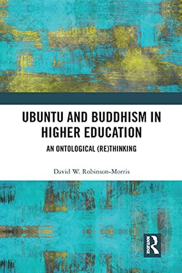 Ubuntu And Buddhism In Higher Education: An Ontological Rethinking-..