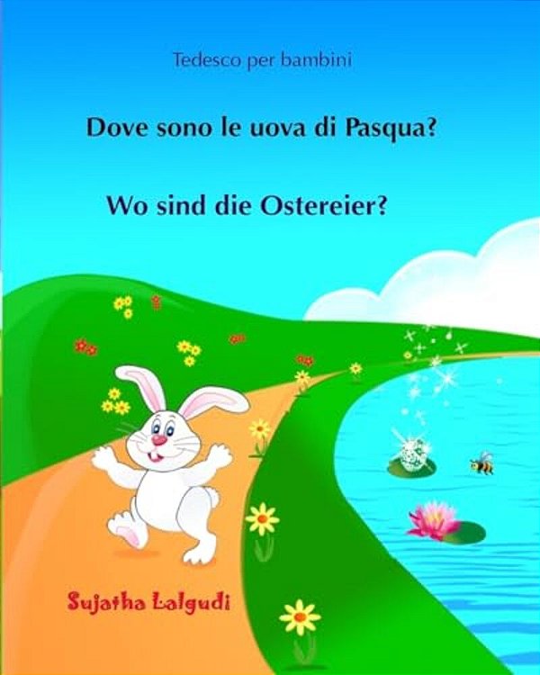 Tedesco Per Bambini: Dove Sono Le Uova Di Pasqua: Testo Parallelo, Libro Illustrato Per Bambini Italiano-Tedesco, Tedesco Per Italiani, Un-..