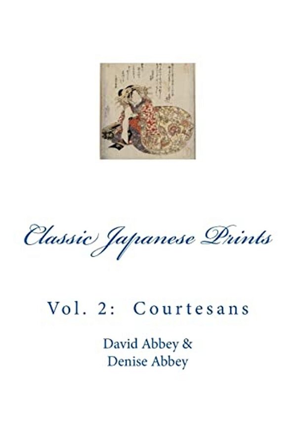 Classic Japanese Prints: Vol. 2: Courtesans-..