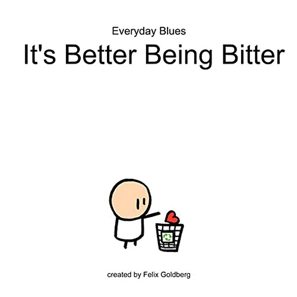 Everyday Blues - It's Better Being Bitter: An Everyday Blues Comic Collection-..