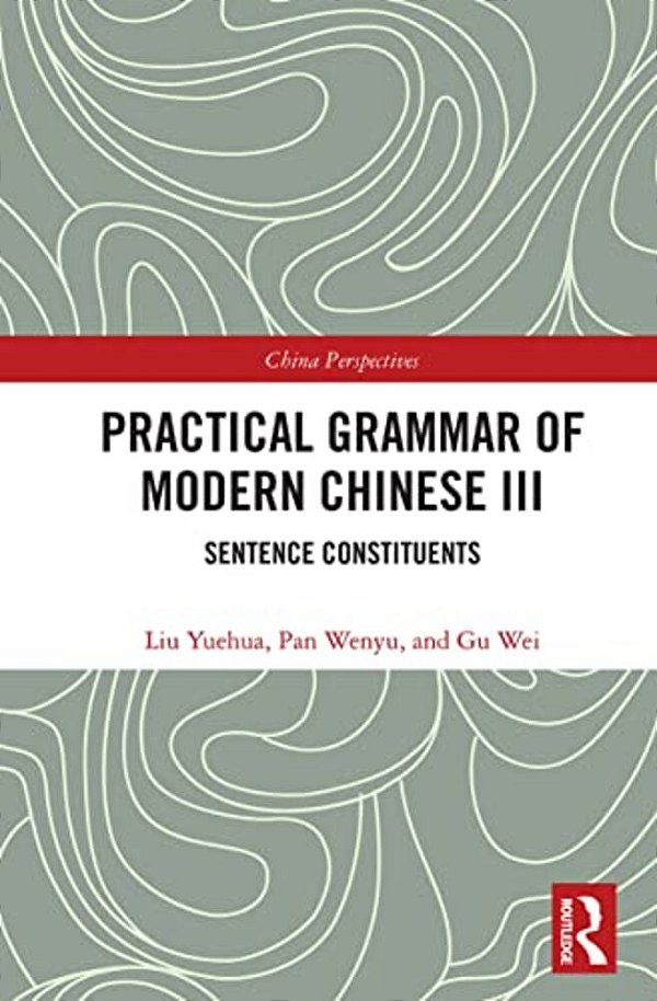 Practical Grammar Of Modern Chinese III: Sentence Constituents-..