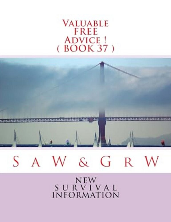 Valuable Free Advice! (Book 37): New S U R V I V A L Information-..