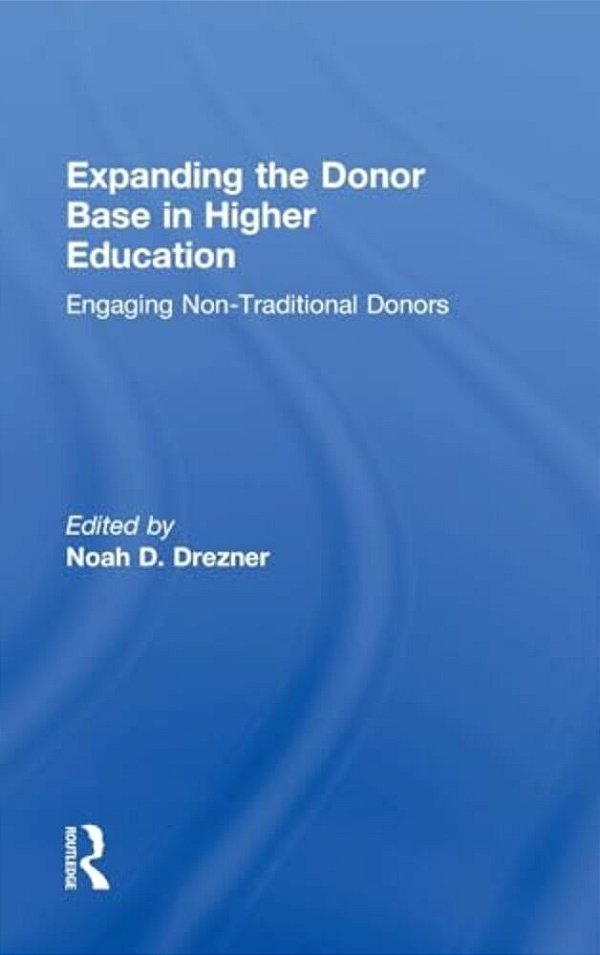 Expanding The Donor Base In Higher Education: Engaging Non-Traditional Donors-..
