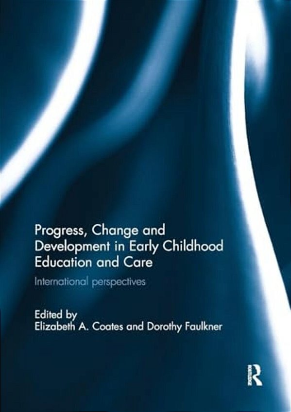 Progress, Change And Development In Early Childhood Education And Care: International Perspectives-..