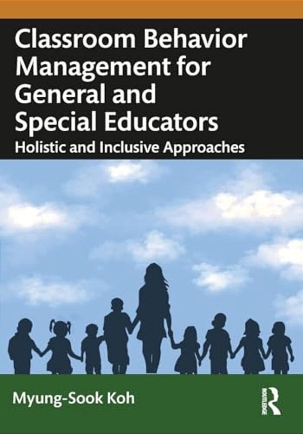 Classroom Behavior Management For General And Special Educators: Holistic And Inclusive Approaches-..