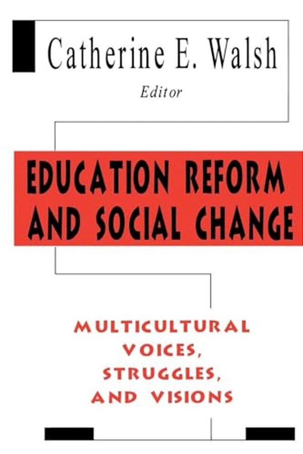 Education Reform And Social Change: Multicultural Voices, Struggles, And Visions-..
