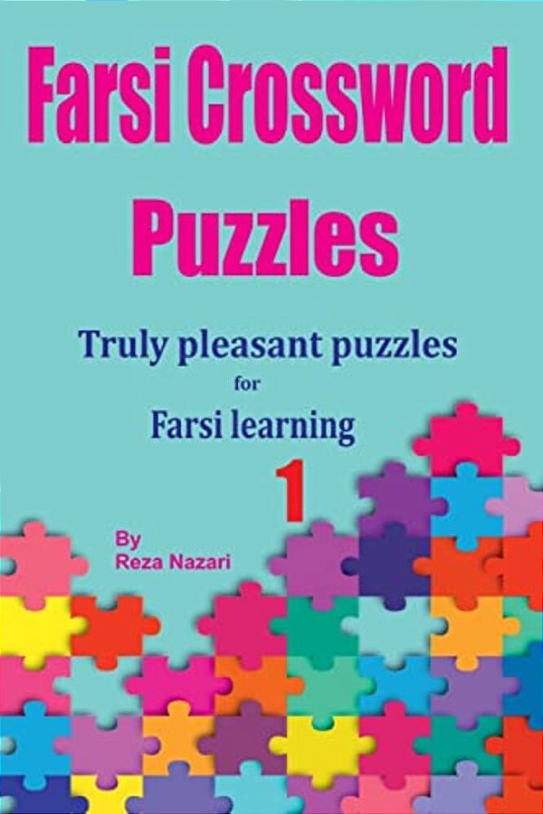 Farsi Crossword Puzzles 1: Truly Pleasant Puzzles For Farsi Learners-..