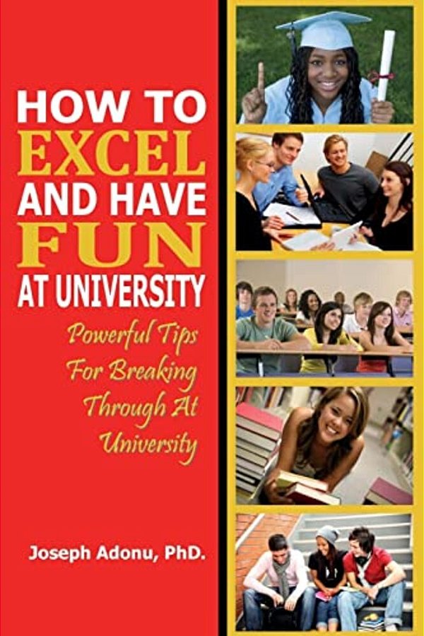 How To Excel And Have Fun At University: Powerful Tips For Breaking Through At University-..