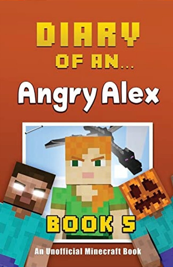Diary Of An Angry Alex: Book 5 [An Unofficial Minecraft Book]-..