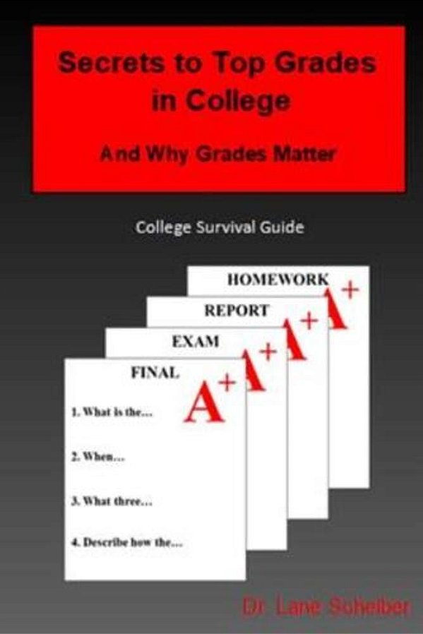 Secrets To Top Grades In College And Why Grades Matter: College Survival Guide-..
