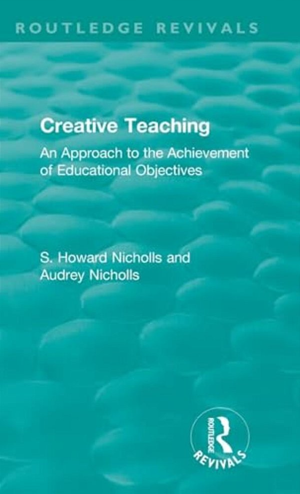Creative Teaching: An Approach To The Achievement Of Educational Objectives-..