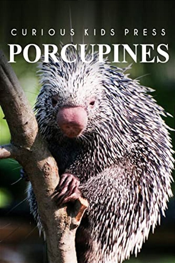 Porcupines - Curious Kids Press: Curious Kids Press-..