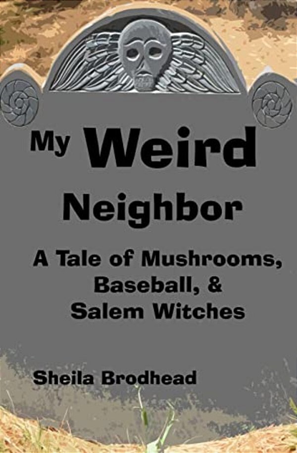 My Weird Neighbor: A Tale Of Mushrooms, Baseball, & Salem Witches-..