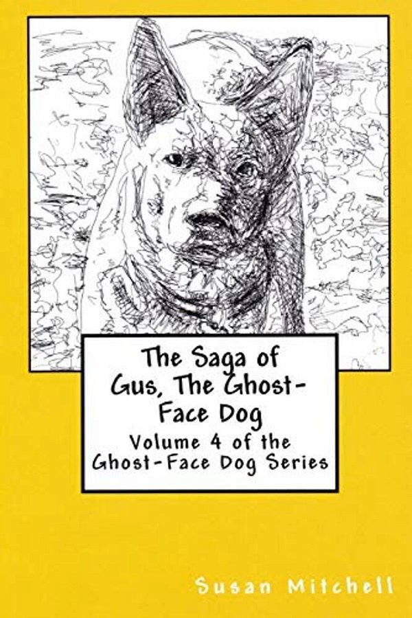 The Saga Of Gus, The Ghost-Face Dog: Volume 4 Of The Ghost-Face Dog Series-..