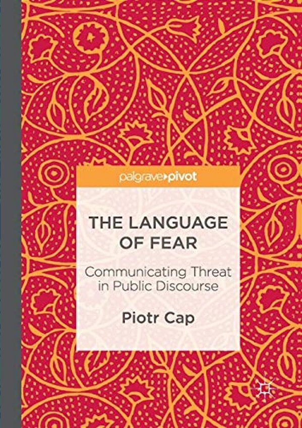 The Language Of Fear: Communicating Threat In Public Discourse-..