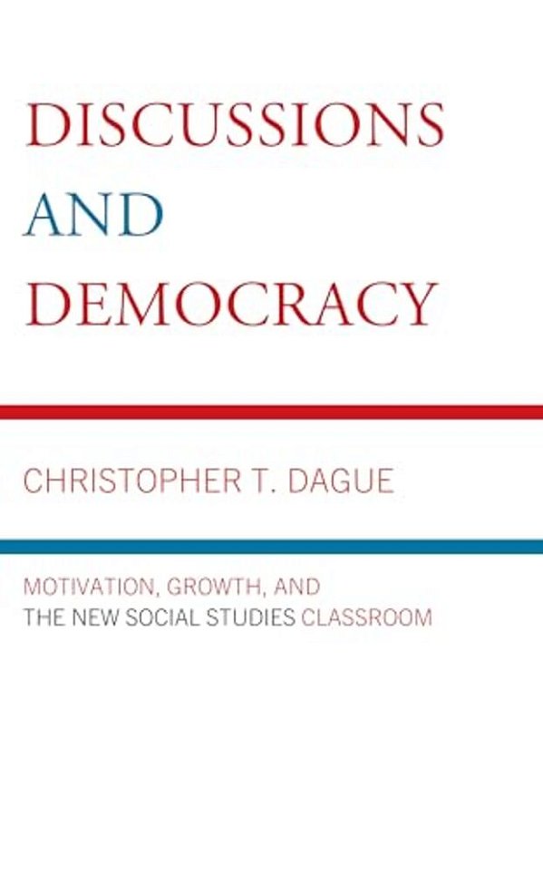 Discussions And Democracy: Motivation, Growth And The New Social Studies Classroom-..