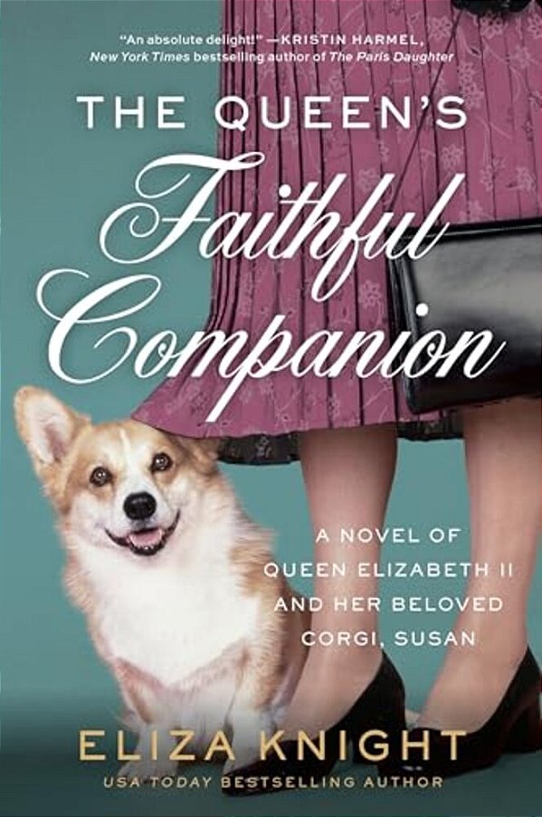 The Queen's Faithful Companion: A Novel Of Queen Elizabeth II And Her Beloved Corgi, Susan-..