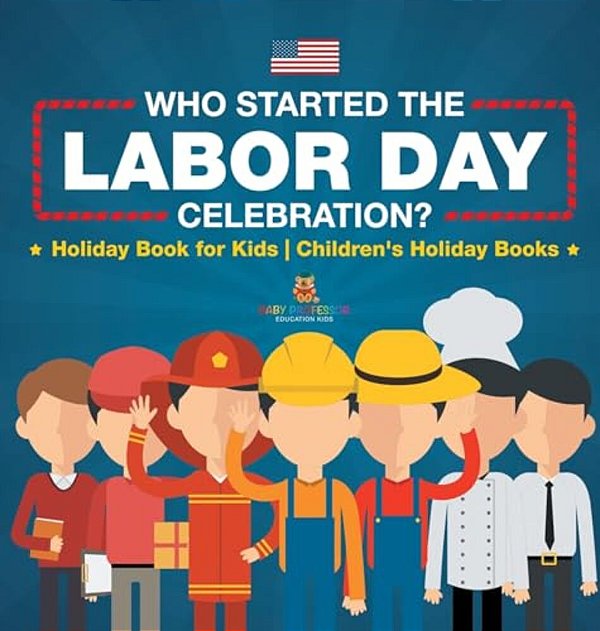 Who Started The Labor Day Celebration? Holiday Book For Kids Children's Holiday Books-..