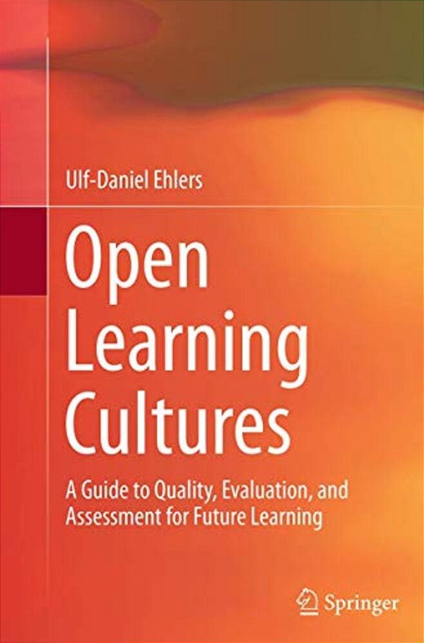 Open Learning Cultures: A Guide To Quality, Evaluation, And Assessment For Future Learning-..