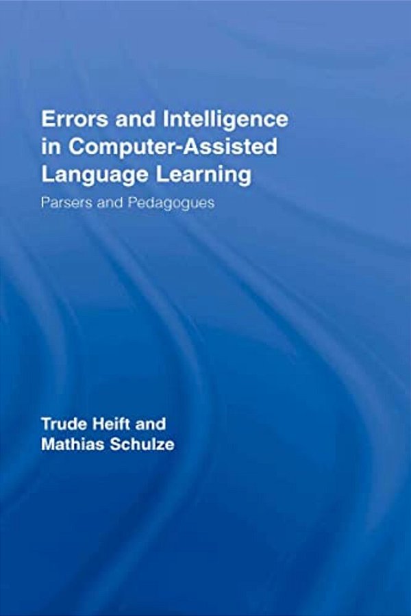 Errors And Intelligence In Computer-Assisted Language Learning: Parsers And Pedagogues-..