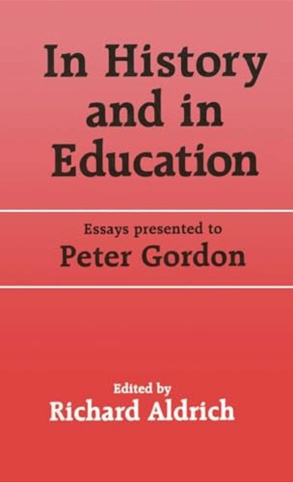 In History And In Education: Essays Presented To Peter Gordon-..