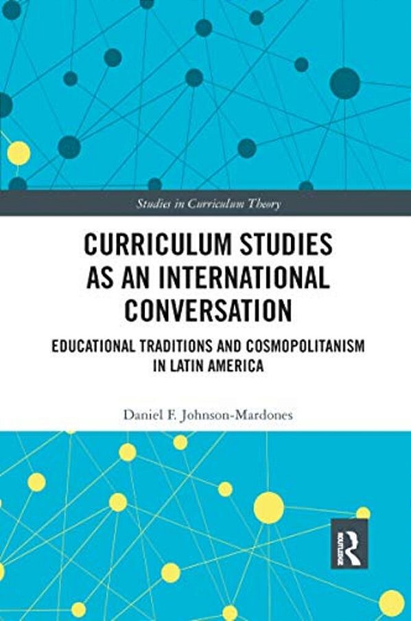 Curriculum Studies As An International Conversation: Educational Traditions And Cosmopolitanism In Latin America-..
