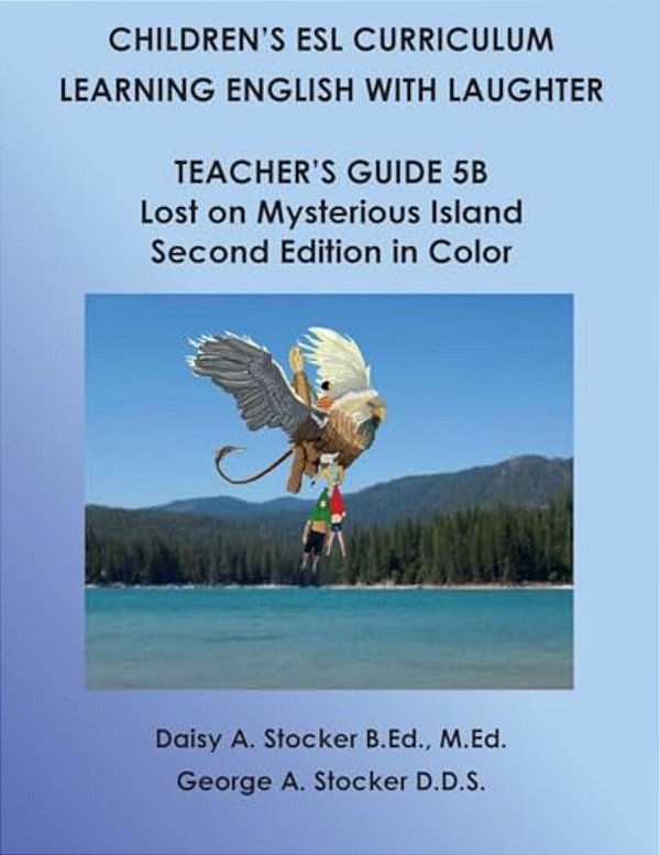 Children's Esl Curriculum: Learning English With Laughter: Teacher's Guide 5B: Lost On Mysterious Island: Second Edition In Color-..