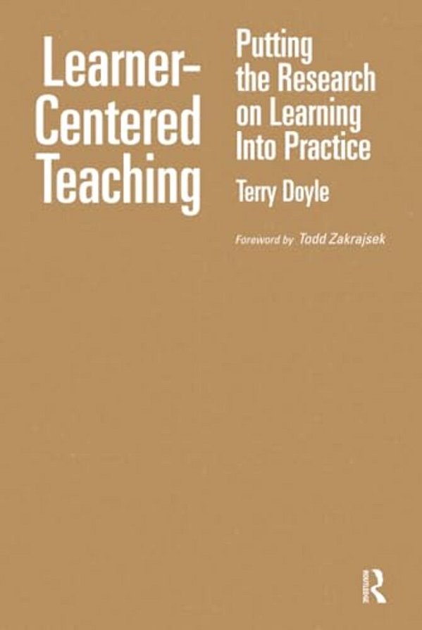 Learner-Centered Teaching: Putting The Research On Learning Into Practice-..