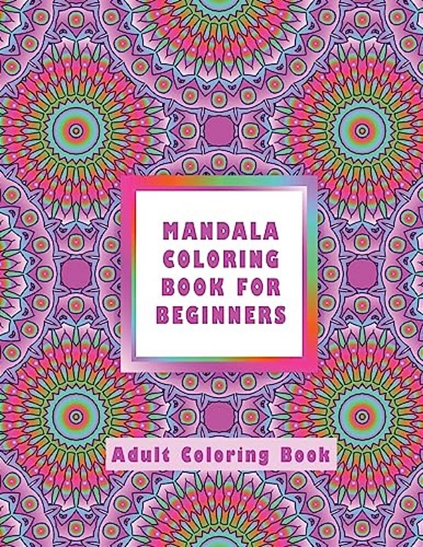 Mandala Coloring Book For Beginners: Adult Coloring Book-..