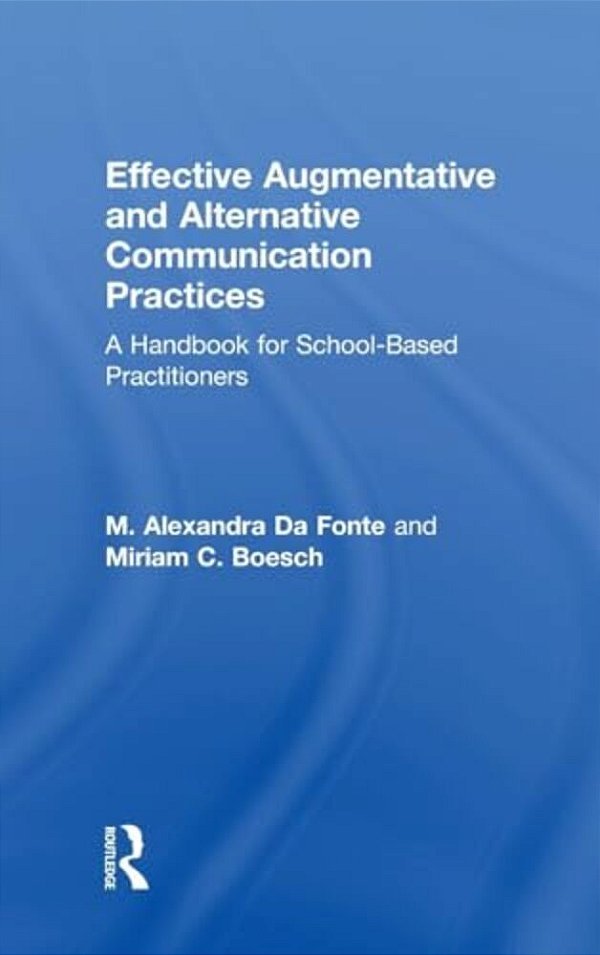 Effective Augmentative And Alternative Communication Practices: A Handbook For School-Based Practitioners-..