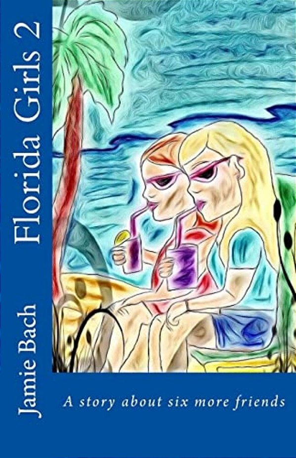 Florida Girls 2 A Story About Six More Friends-..
