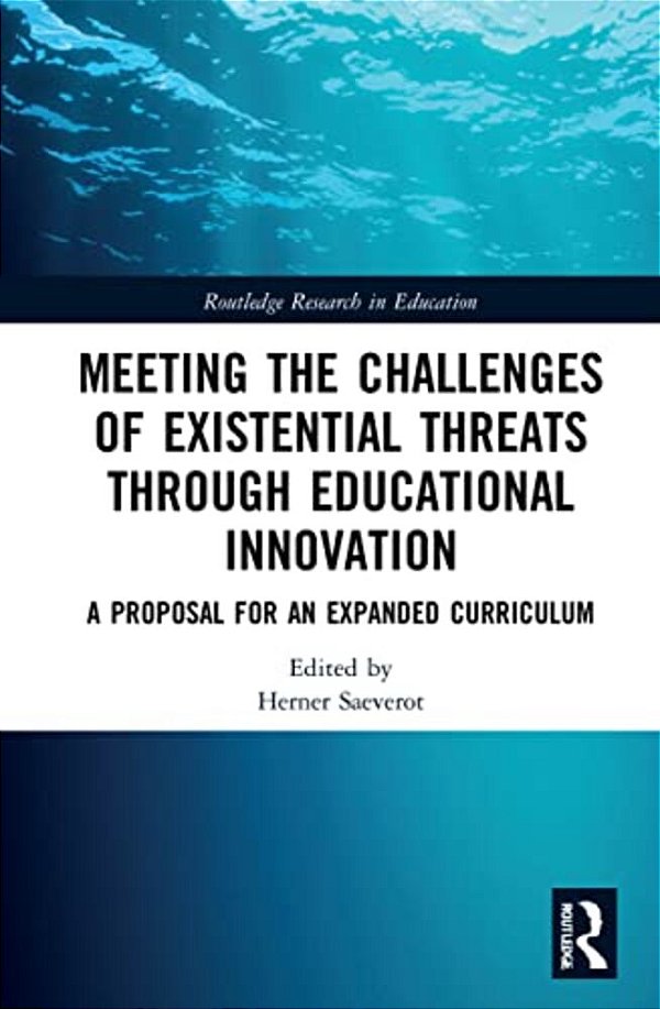 Meeting The Challenges Of Existential Threats Through Educational Innovation: A Proposal For An Expanded Curriculum-..