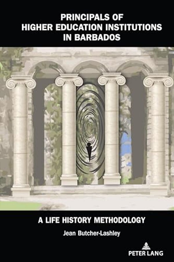 Principals Of Higher Education Institutions In Barbados: A Life History Methodology-..