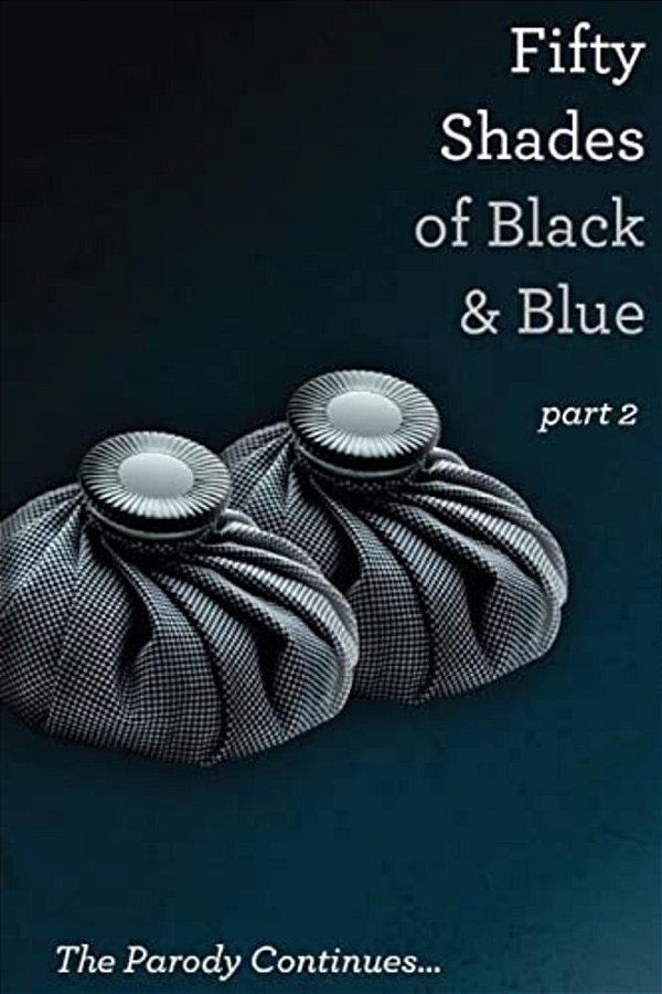 Fifty Shades Of Black And Blue: Part 2: A Parody-..