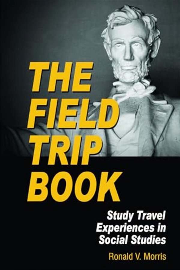 The Field Trip Book: Study Travel Experiences In Social Studies (Hc)-..