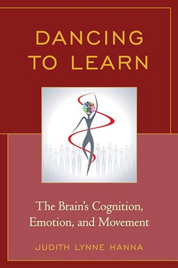 Dancing To Learn: The Brain's Cognition, Emotion, And Movement-..