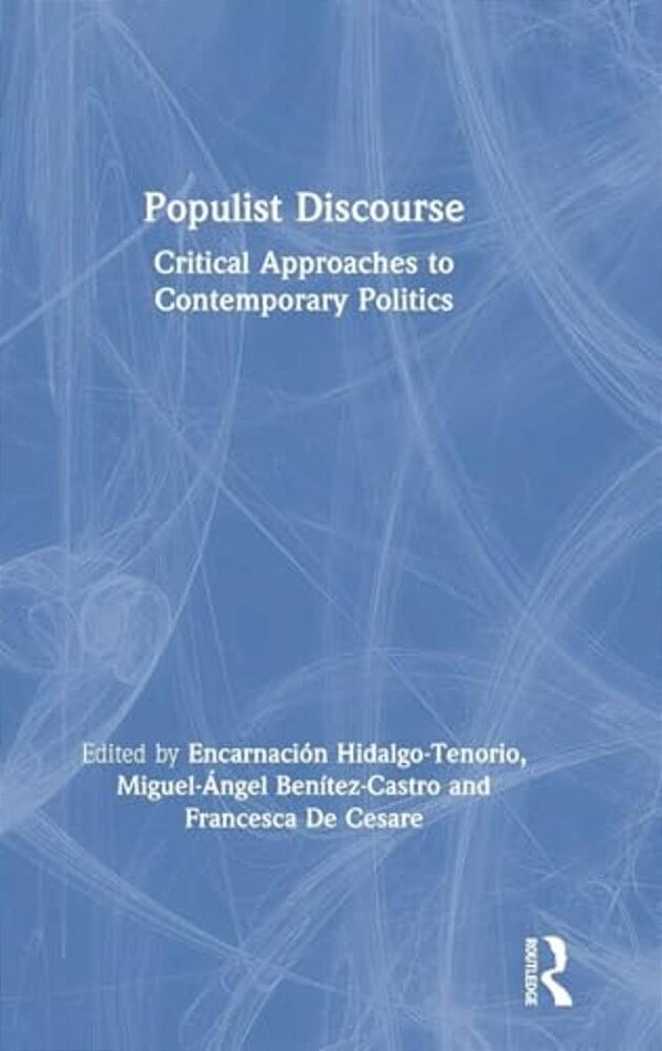 Populist Discourse: Critical Approaches To Contemporary Politics-..