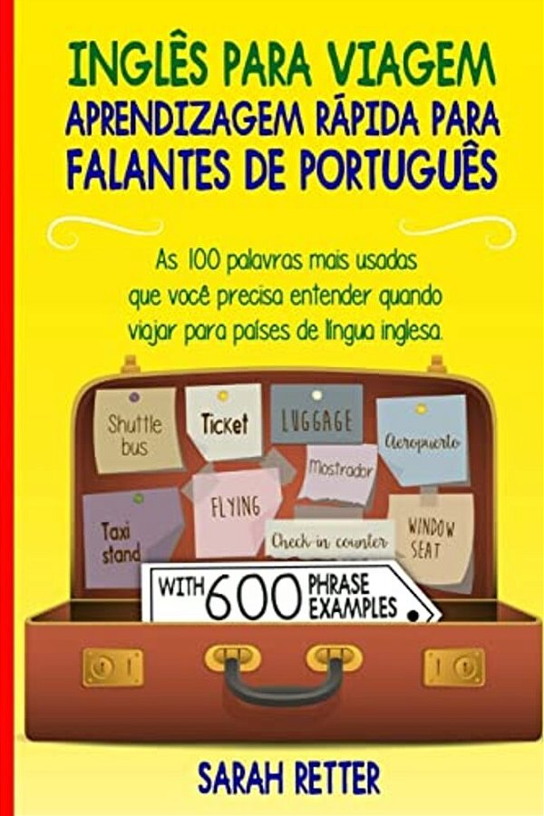 Ingles Para Viagem: Aprendizagem Rapida Para Falantes De Portugues: As 100 Palavras Mais Usadas Que Você Precisa Entender Quando Viajar Pa-..