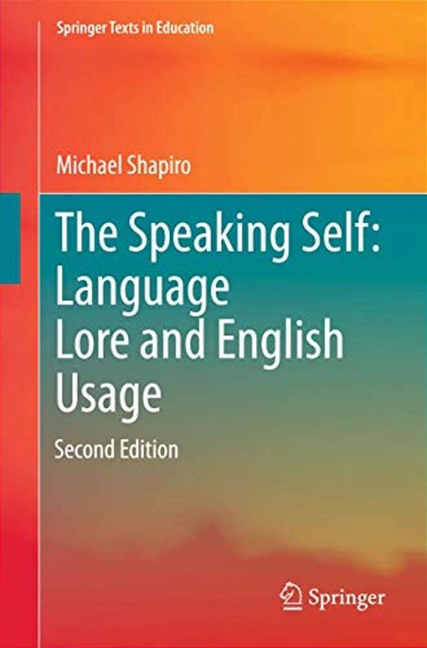 The Speaking Self: Language Lore And English Usage: Second Edition-..