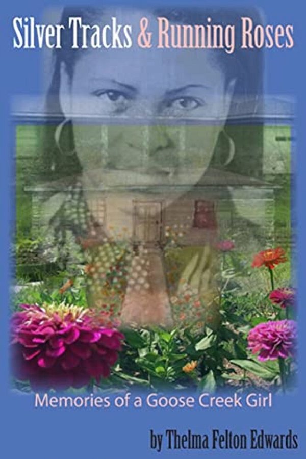 Silver Tracks And Running Roses: Memories Of A Goose Creek Girl-..