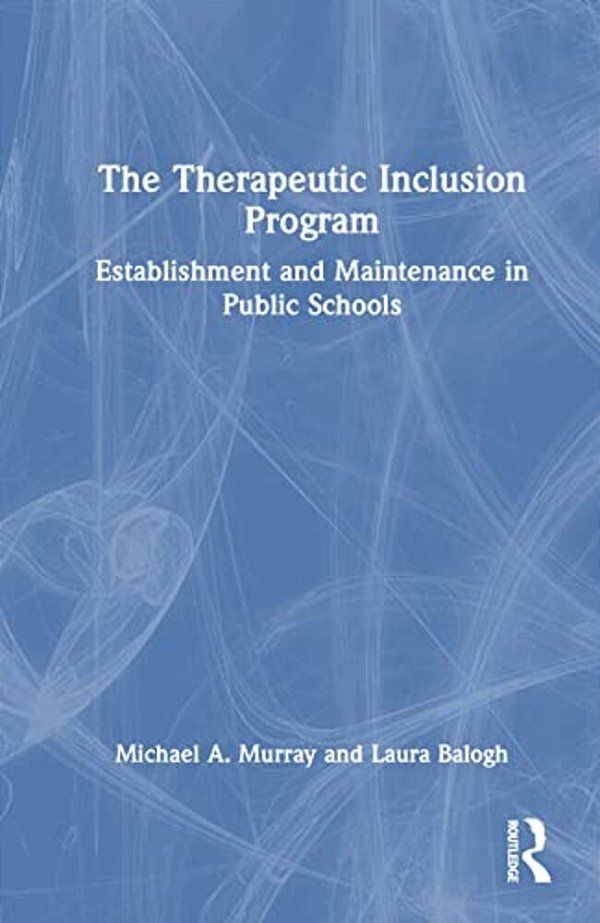 The Therapeutic Inclusion Program: Establishment And Maintenance In Public Schools-..